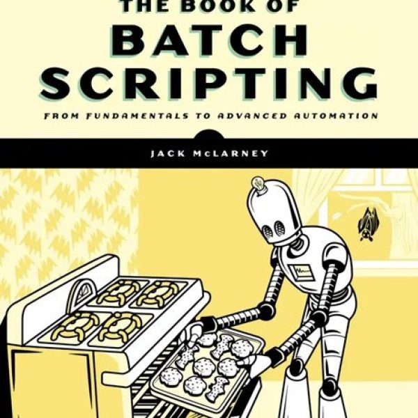 دانلود کتاب TheBook of Batch Scripting From Fundamentals toAdvanced Automation