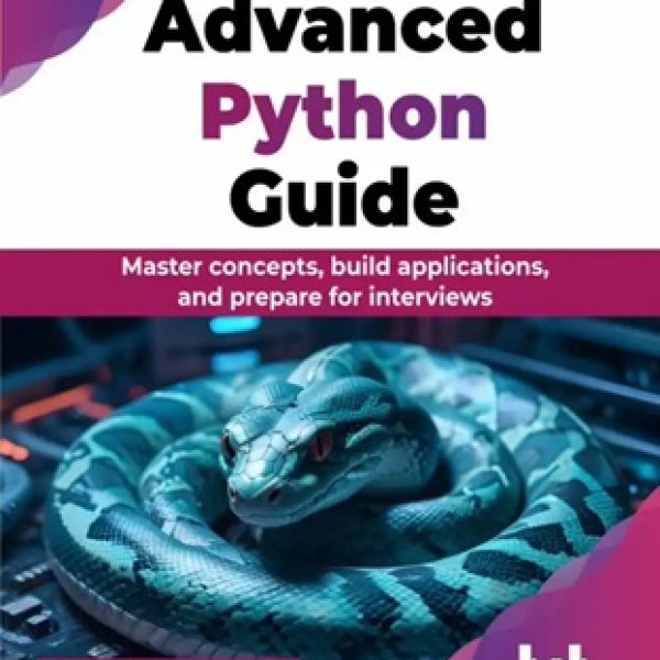دانلود کتاب Advanced Python Guide Master Concepts, Build Applications, and Prepare