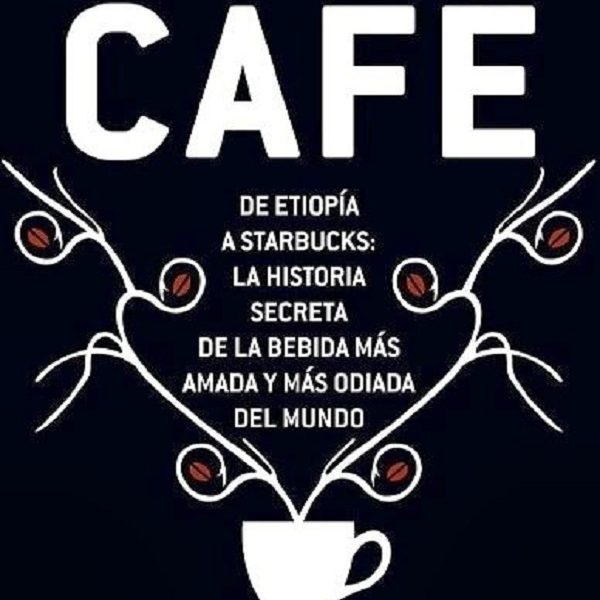 دانلود کتاب  Café: De Etiopía a Starbucks, la Historia Secreta de la Bebida más Amada y más Odiada del Mundo