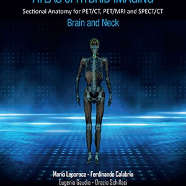 دانلود کتاب Hybrid Imaging Sectional Anatomy for PET/CT, PET/MRI and SPECT/CT Vol.1