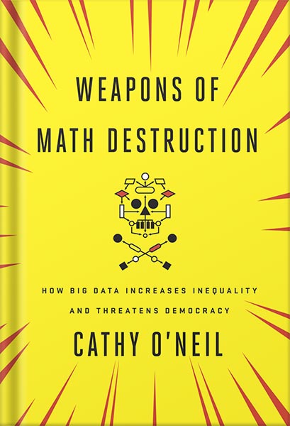 خرید و دانلود نسخه کامل کتاب Weapons of Math Destruction: How Big Data Increases Inequality and Threatens Democracy by Cathy O’Neil PDF