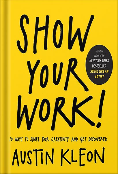 دانلود کتاب فارسی Show Your Work!: 10 Ways to Share Your Creativity and Get Discovered (Austin Kleon) by Austin Kleon