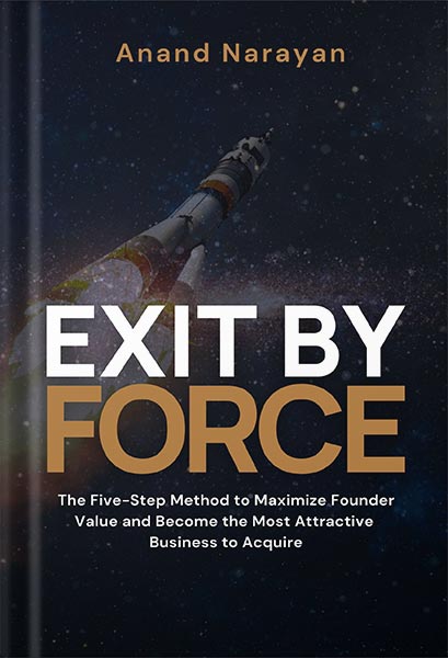 دانلود کتاب فارسی Exit By FORCE: The Five-Step Method to Maximize Founder Value and Become the Most Attractive Business to Acquire by Anand Narayan