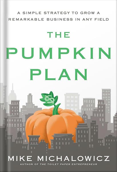 دانلود کتاب فارسی The Pumpkin Plan: A Simple Strategy to Grow a Remarkable Business in Any Field by Mike Michalowicz