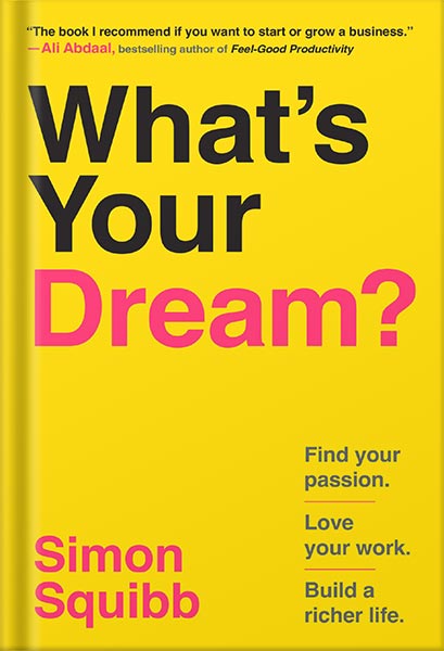 خرید و دانلود نسخه کامل کتاب What’s Your Dream?: Find Your Passion. Love Your Work. Build a Richer Life. by Simon Squibb PDF