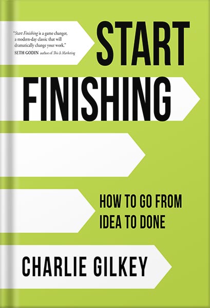 دانلود کتاب فارسی Start Finishing: How to Go from Idea to Done by Charlie Gilkey