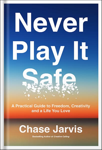 خرید و دانلود نسخه کامل کتاب Never Play It Safe: A Practical Guide to Freedom, Creativity, and a Life You Love by Chase Jarvis PDF