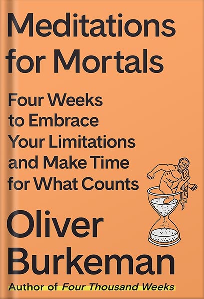 دانلود کتاب فارسی Meditations for Mortals: Four Weeks to Embrace Your Limitations and Make Time for What Counts by Oliver Burkeman