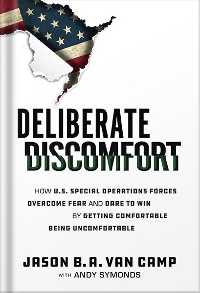 خرید و دانلود نسخه کامل کتاب Deliberate Discomfort: How U.S. Special Operations Forces Overcome Fear and Dare to Win by Getting Comfortable Being Uncomfortable by Jason Van Camp PDF