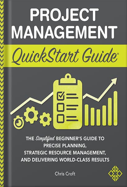 دانلود کتاب فارسی Project Management QuickStart Guide: The Simplified Beginner’s Guide to Precise Planning, Strategic Resource Management, and Delivering World Class Results (Starting a Business – QuickStart Guides) by Chris Croft