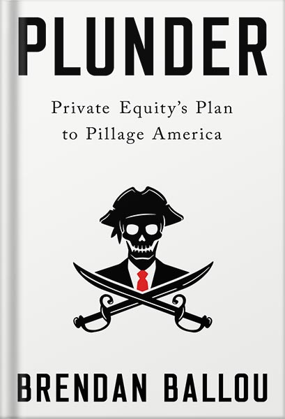 خرید و دانلود نسخه کامل کتاب Plunder: Private Equity’s Plan to Pillage America by Brendan Ballou PDF