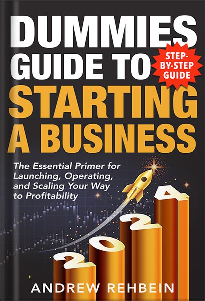 دانلود کتاب فارسی Dummies Guide to Starting a Business: The Essential Primer for Launching, Operating, and Scaling Your Way to Profitability by Andrew Rehbein