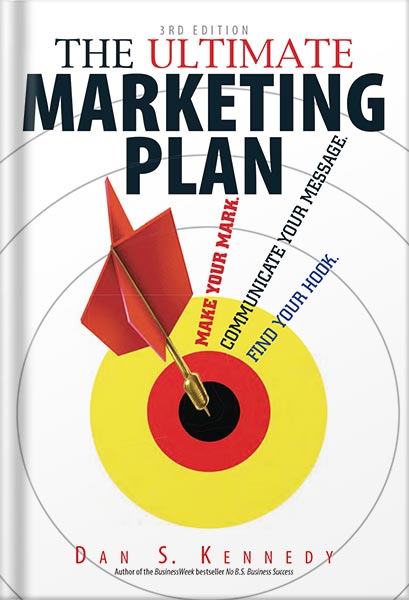 خرید و دانلود نسخه کامل کتاب The Ultimate Marketing Plan: Target Your Audience! Get Out Your Message! Build Your Brand! by Dan S. Kennedy PDF