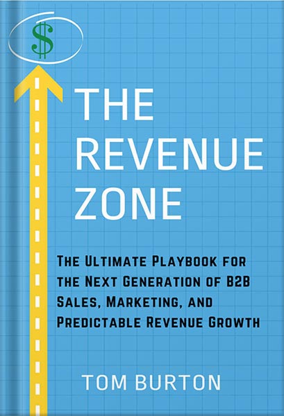 خرید و دانلود نسخه کامل کتاب The Revenue Zone: The Ultimate Playbook for The Next Generation of B2B Sales, Marketing and Predictable Revenue Growth by Tom Burton PDF