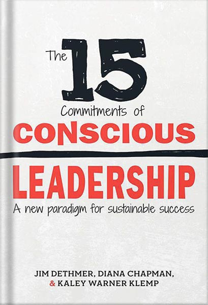 دانلود کتاب فارسی The 15 Commitments of Conscious Leadership: A New Paradigm for Sustainable Success by Jim Dethmer