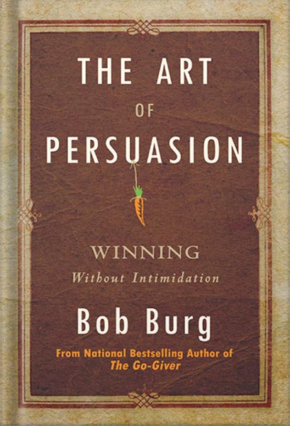 دانلود کتاب فارسی The Art of Persuasion: Winning Without Intimidation by Bob Burg