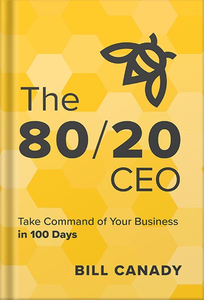 خرید و دانلود نسخه کامل کتاب The 80/20 CEO: Take Command of Your Business in 100 Days by Bill Canady PDF