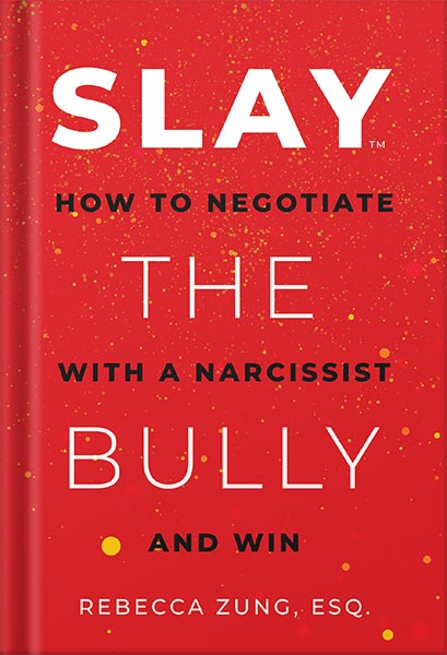 خرید و دانلود نسخه کامل کتاب SLAY the Bully: How to Negotiate with a Narcissist and Win by Rebecca Zung Esq. PDF