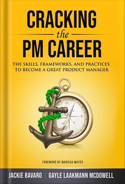 خرید و دانلود نسخه کامل کتاب Cracking the PM Career: The Skills, Frameworks, and Practices To Become a Great Product Manager (Cracking the Interview & Career) by Jackie Bavaro PDF