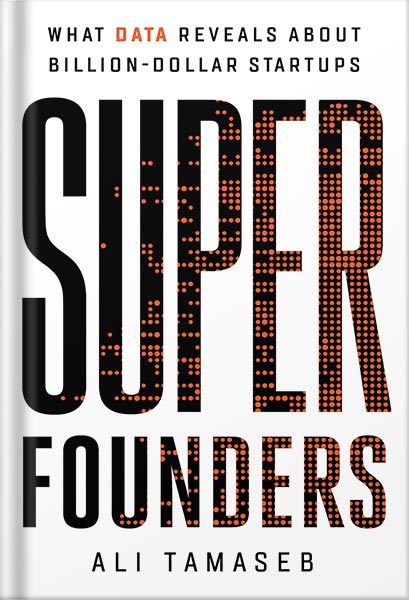 خرید و دانلود نسخه کامل کتاب Super Founders: What Data Reveals About Billion-Dollar Startups by Ali Tamaseb PDF