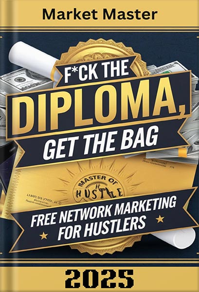 دانلود کتاب فارسی F*ck the Diploma, Get the Bag: Free Network Marketing for Hustlers: Unlock Your Potential, Skip the Classroom, and Build Your Empire with Network Marketing … Free from the Old-School Blueprint) by Market Master