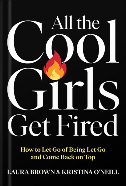 دانلود کتاب فارسی All the Cool Girls Get Fired: How to Let Go of Being Let Go and Come Back on Top by Laura Brown