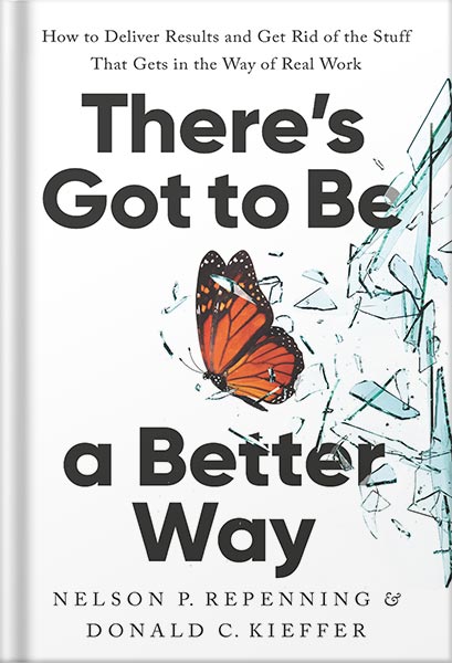 دانلود کتاب فارسی There’s Got to Be a Better Way: How to Deliver Results and Get Rid of the Stuff That Gets in the Way of Real Work by Nelson P. Repenning