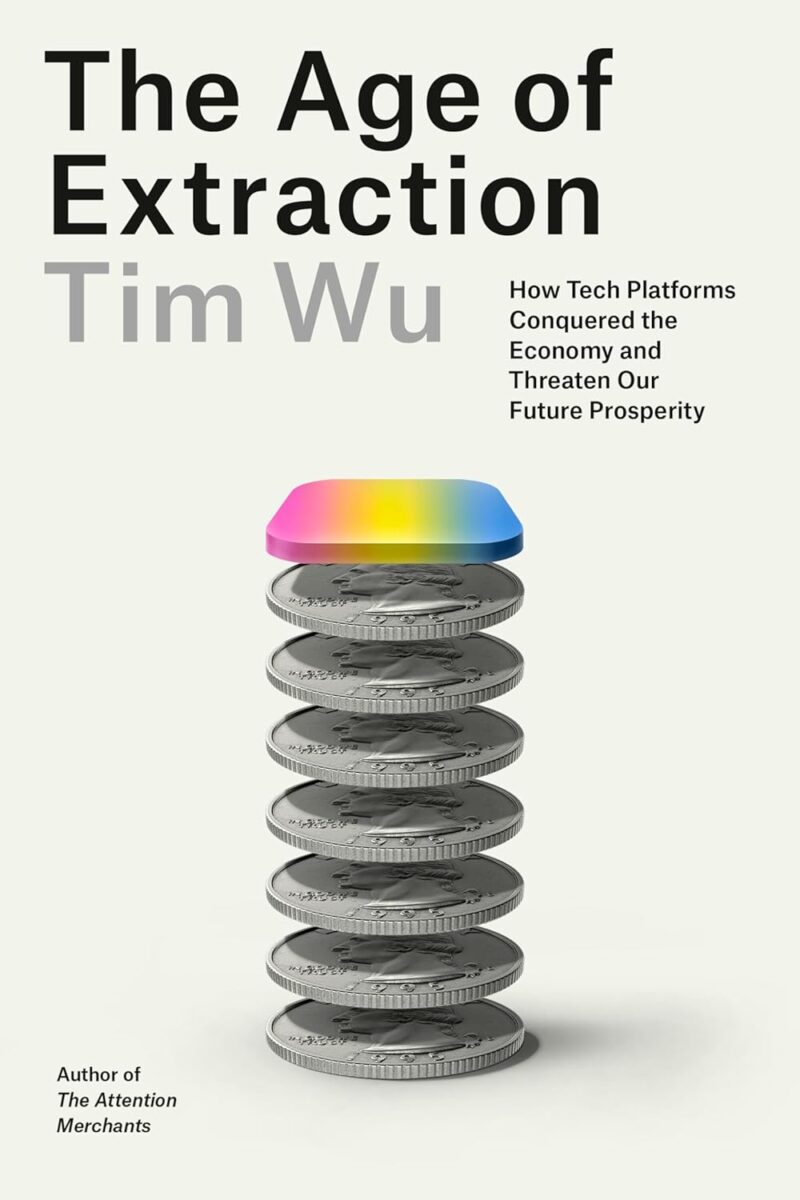 خرید و دانلود نسخه کامل کتاب The Age of Extraction: How Tech Platforms Conquered the Economy and Threaten Our Future Prosperity by Tim Wu