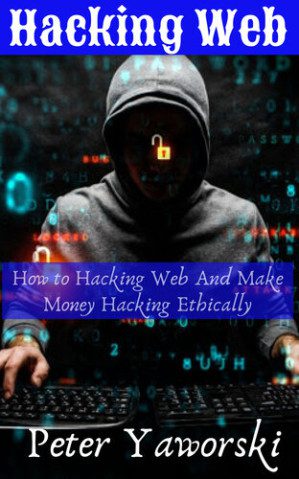 خرید و دانلود کتاب Hacking Web : How to Hacking Web And Make Money Hacking Ethically