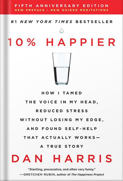 خرید و دانلود نسخه کامل کتاب 10% Happier Revised Edition: How I Tamed the Voice in My Head, Reduced Stress Without Losing My Edge, and Found Self-Help That Actually Works–A True Story by Dan Harris