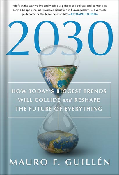 دانلود کتاب فارسی 2030: How Today’s Biggest Trends Will Collide and Reshape the Future of Everything by Mauro F. Guillén