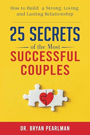 دانلود کتاب 25 Secrets Of The Most Successful Couples: How To Build A Strong, Loving, And Lasting Relationship