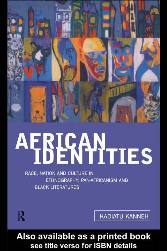 خرید و دانلود نسخه کامل کتاب African Identities: Race, Nation and Culture in Ethnography, Pan-Africanism and Black Literatures