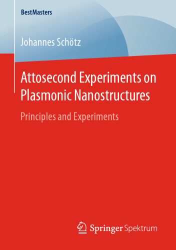 خرید و دانلود نسخه کامل کتاب Attosecond Experiments on Plasmonic Nanostructures: Principles and Experiments