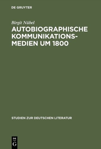 خرید و دانلود نسخه کامل کتاب Autobiographische Kommunikationsmedien um 1800: Studien zu Rousseau, Wieland, Herder und Moritz