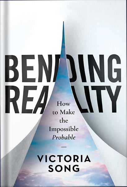 دانلود کتاب فارسی Bending Reality: How to Make the Impossible Probable by Victoria Song