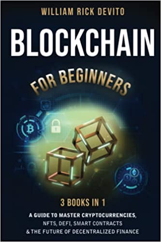 دانلود کتاب فارسی Blockchain For Beginners: 3 Books In 1: A Guide to Master Cryptocurrencies, NFTs, DeFi, Smart Contracts & the Future of Decentralized Finance 2022