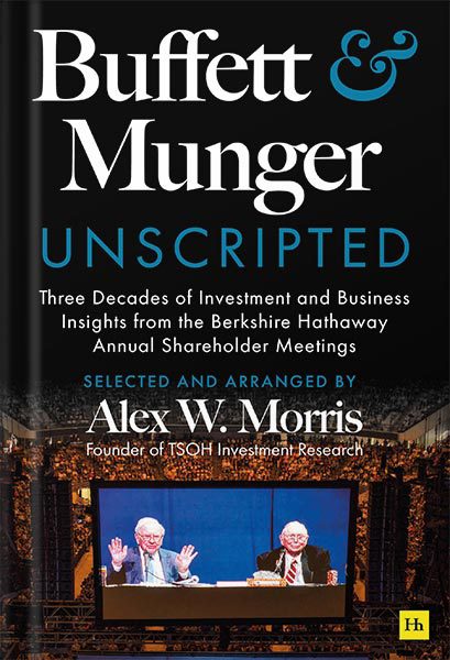 دانلود کتاب Buffett and Munger Unscripted: Three Decades of Investment and Business Insights from the Berkshire Hathaway Annual Shareholder Meetings by Alex W. Morris