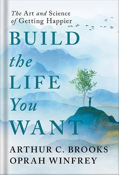 دانلود کتاب فارسی Build the Life You Want: The Art and Science of Getting Happier by Arthur C. Brooks