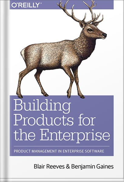 دانلود کتاب Building Products for the Enterprise: Product Management in Enterprise Software 1st Edition, by Blair Reeves