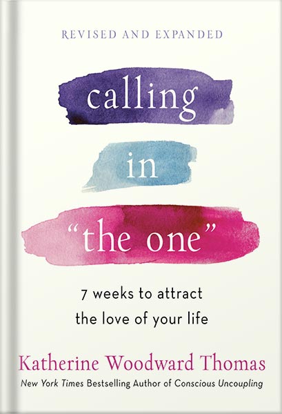 خرید و دانلود نسخه کامل کتاب Calling in “The One” Revised and Expanded: 7 Weeks to Attract the Love of Your Life by Katherine Woodward Thomas