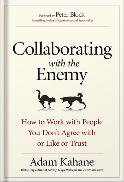 دانلود کتاب فارسی Collaborating with the Enemy: How to Work with People You Don’t Agree with or Like or Trust by Adam Kahane
