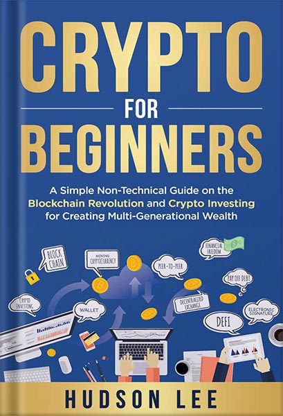 دانلود کتاب فارسی Crypto for Beginners: A Simple Non-Technical Guide on the Blockchain Revolution and Crypto Investing for Creating Multi-Generational Wealth by Hudson Lee