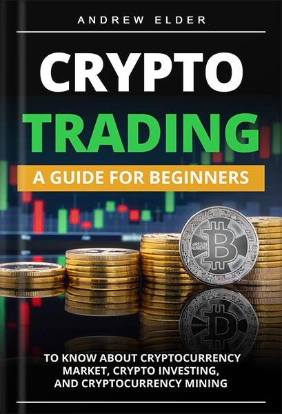 دانلود کتاب فارسی CRYPTO TRADING: A Guide for Beginners to Know About Cryptocurrency Market, Crypto Investing, and Cryptocurrency Mining Day Trading Book 4 by Andrew Elder