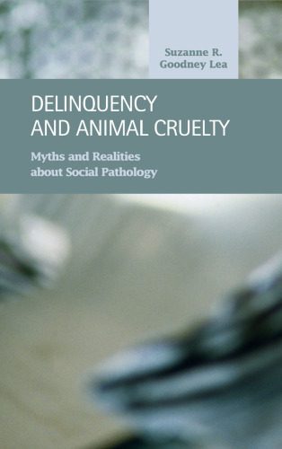 خرید و دانلود نسخه کامل کتاب Delinquency and Animal Cruelty: Myths and Realities about Social Pathology (Criminal Justice)