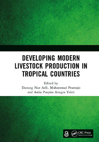 خرید و دانلود نسخه کامل کتاب Developing Modern Livestock Production in Tropical Countries: Proceedings of the 5th Animal Production International Seminar (APIS 2022), Malang, Indonesia, 10 November 2022