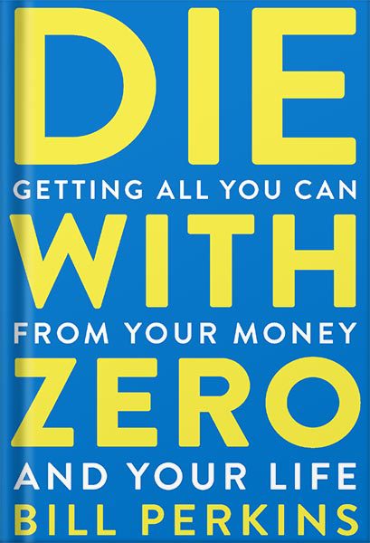 دانلود کتاب فارسی Die With Zero: Getting All You Can from Your Money and Your Life by Bill Perkins