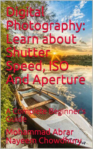 خرید و دانلود نسخه کامل کتاب Digital Photography: Learn about Shutter Speed, ISO And Aperture: A Complete Beginner’s Guide