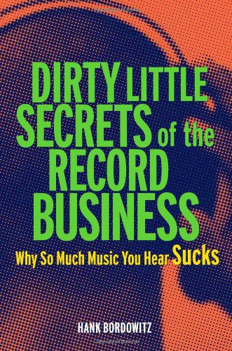 خرید و دانلود نسخه کامل کتاب Dirty Little Secrets of the Record Business: Why So Much Music You Hear Sucks – Original PDF