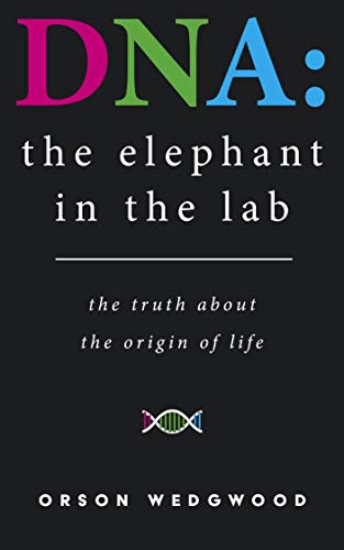 خرید و دانلود نسخه کامل کتاب DNA: the elephant in the lab: the truth about the origin of life – + pdf
